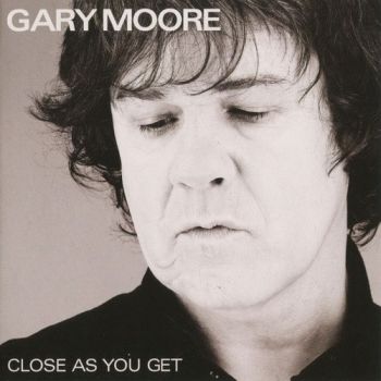  Gary Moore - Close As You Get (2007)