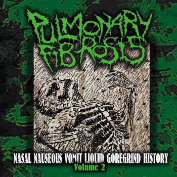 Pulmonary Fibrosis - Nasal Nauseous Vomit Liquid Goregrind History Volume 2 (2022)