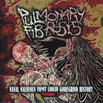 Pulmonary Fibrosis - Nasal Nauseous Vomit Liquid Goregrind History Volume 1 (2021)