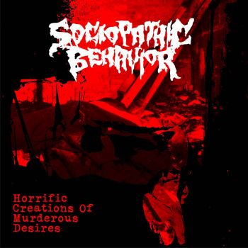 Sociopathic Behavior - Horrific Creations of Murderous Desires (2022)