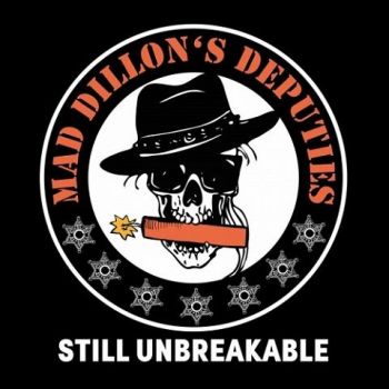 Mad Dillon's Deputies - Still Unbreakable (2022