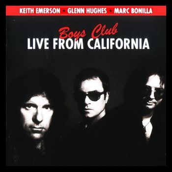 Keith Emerson / Glenn Hughes / Marc Bonilla - Boys Club: Live From California (2009)