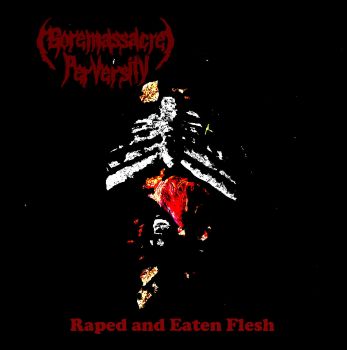 Goremassacre Perversity - Raped and Eaten Flesh (2022)