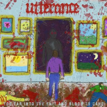Utterance - Too Far into the Shit and Blood to Care (2022)