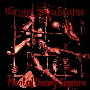 Grave Syndrome - Mental Decay Sessions (2022) + Reissue