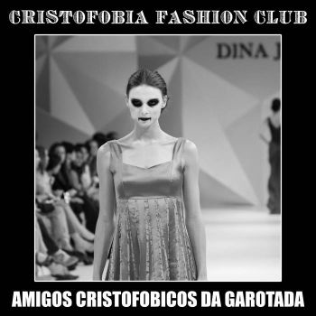 Cristofobia Fashion Club - Amigos Cristofobicos da Garotada (2022)