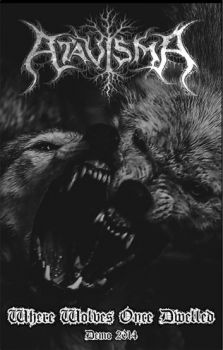 Atavisma - Where Wolves Once Dwelled [demo] (2014)