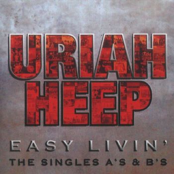 Uriah Heep - Easy Livin' - The Singles A's & B's (2006)