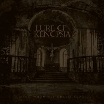 Lure of Kenopsia - ...from Whom All Curses Flow... (2022)
