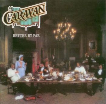 Caravan - Better By Far (1977)