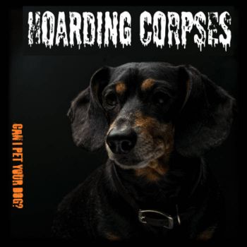 Hoarding Corpses - Can I Pet Your Dog? (2022)