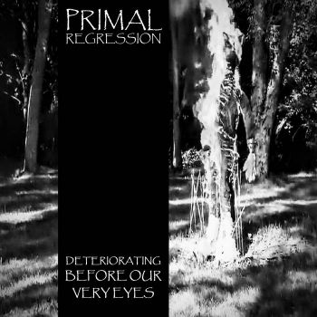 Primal Regression - Deteriorating Before Our Very Eyes (2022)