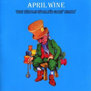 April Wine - The Whole World's Goin' Crazy (1976)