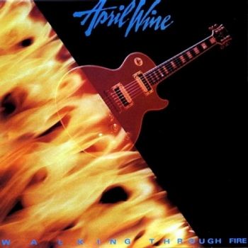 April Wine - Walking Through Fire (1986)