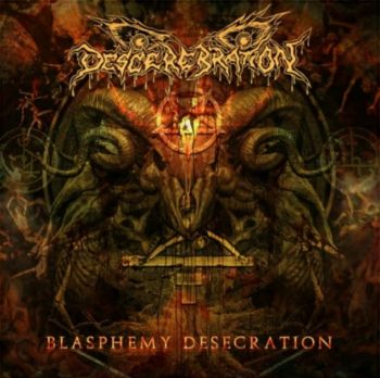 Descerebration - Blasphemy Desecration (2021)