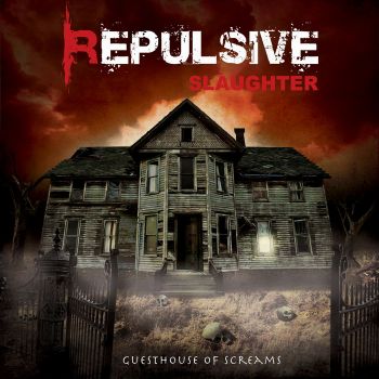 Repulsive Slaughter - Guesthouse Of Screams (2011)