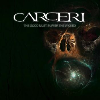 Carceri - The Good Must Suffer The Wicked (2011)