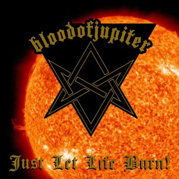 Bloodofjupiter - Just Let Life Burn! (2022)