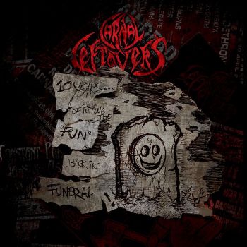 Carnal Leftovers - 10 Years... Of Putting The "Fun" Back In Funeral! [EP] (2011)