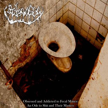 Bacteriofago - Obsessed and Addicted to Fecal Matter: An Ode to Shit and Their Masters (2020)