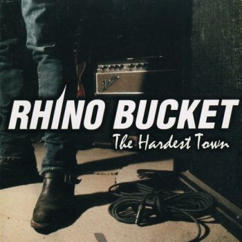 Rhino Bucket - The Hardest Town (2009)