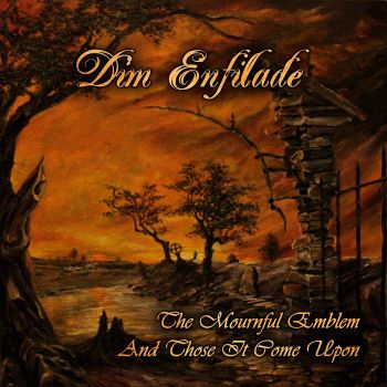 Dim Enfilade - The Mournful Emblem and Those It Come Upon (2022)