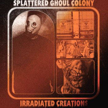 Splattered Ghoul Colony - Irradiated Creations (2022)