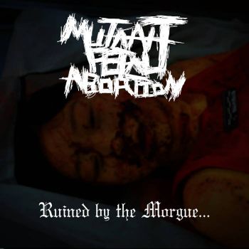 Mutant Fetal Abortion - Ruined by the Morgue... (2022)