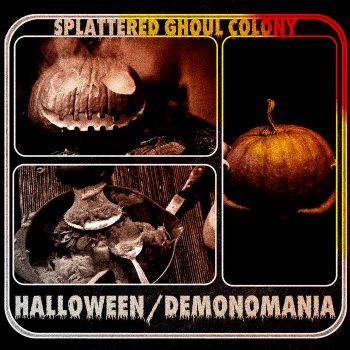 Splattered Ghoul Colony - Halloween/Demonomania (2022)