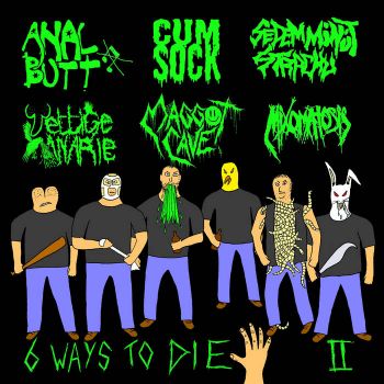 Sedem Minut Strachu / Anal Butt / Cum Sock / Maggot Cave / Mixomatosis / Vettige Kanarie - 6 Ways to Die II (2022)