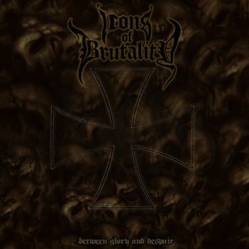 Icons Of Brutality - Between Glory And Despair (2013)