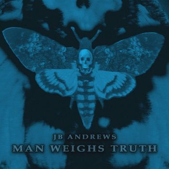 JB Andrews - Man Weighs Truth (2022)