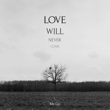 Mr. Gil - Love Will Never Come (2022)