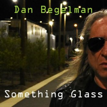 Dan Begelman - Something Glass (2022)