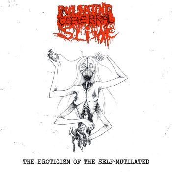 Pulsating Cerebral Slime - The Eroticism of the Self-Mutilated (2022)