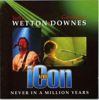  John Wetton & Geoffrey Downes - Icon Live: Never In A Million Years (2006)