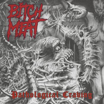 Bitch Meat - Pathological Craving (2022)