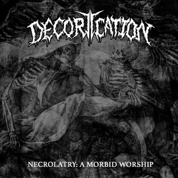 Decortication - Necrolatry: A Morbid Worship (2023)