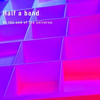 Half a Band - At the End of the Universe (2023)