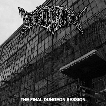 Blasphematory - The Final Dungeon Session (2023)