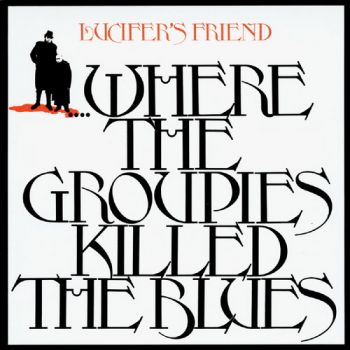 Lucifer's Friend - Where The Groupies Killed The Blues (1972)