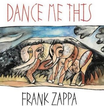 Frank Zappa - Dance Me This (2015)