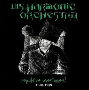 Disharmonic Orchestra - Repulsive Overtones? 1988-1989 (2023)