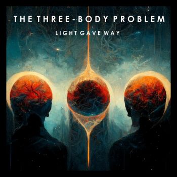 The Three-Body Problem - Light Gave Way (2023)