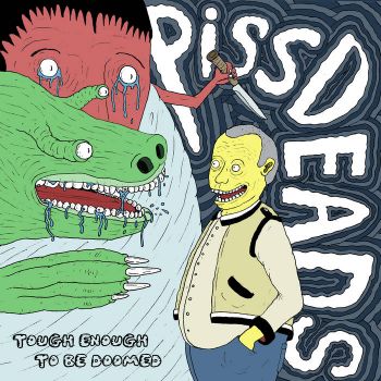 Pissdeads - Tough Enough to Be Doomed (2023)