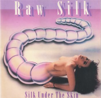 Raw Silk - Silk Under The Skin (1990)