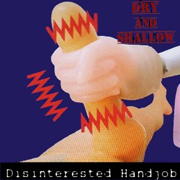 Disinterested Handjob - Dry and Shallow (2023)