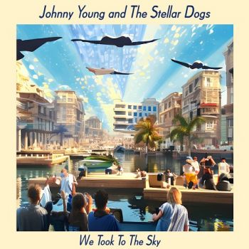 Johnny Young and The Stellar Dogs - We Took To The Sky (2023)