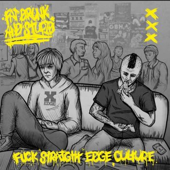 Fat Drunk and Stupid - Fuck Straight Edge Culture (2023)