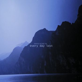 White Noise TV - Every Day Lost (2022)